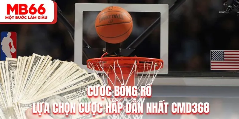 Cược bóng rổ là lựa chọn cược hấp dẫn nhất CMD368